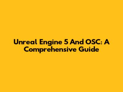 Unreal Engine 5 And OSC: A Comprehensive Guide
