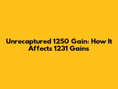 Unrecaptured 1250 Gain: How It Affects 1231 Gains