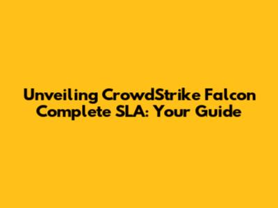 Unveiling CrowdStrike Falcon Complete SLA: Your Guide