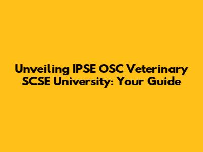 Unveiling IPSE OSC Veterinary SCSE University: Your Guide