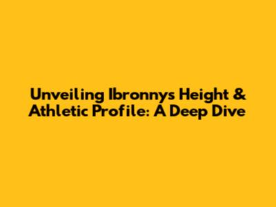 Unveiling Ibronny's Height & Athletic Profile: A Deep Dive