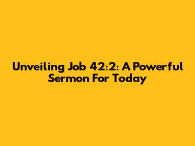 Unveiling Job 42:2: A Powerful Sermon For Today