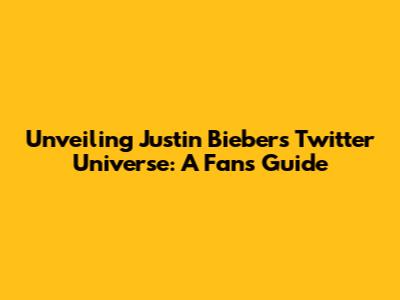 Unveiling Justin Bieber's Twitter Universe: A Fan's Guide