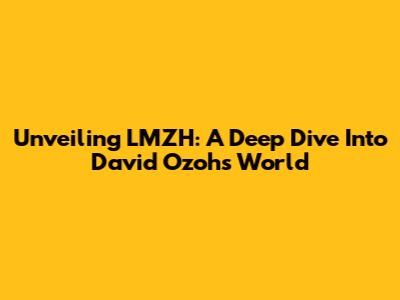 Unveiling LMZH: A Deep Dive Into David Ozoh's World