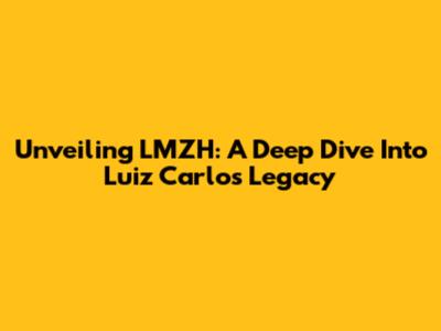 Unveiling LMZH: A Deep Dive Into Luiz Carlos' Legacy