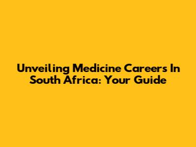 Unveiling Medicine Careers In South Africa: Your Guide