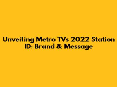 Unveiling Metro TV's 2022 Station ID: Brand & Message