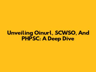 Unveiling Oinurl, SCWSO, And PHPSC: A Deep Dive