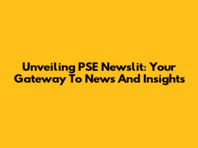 Unveiling PSE Newslit: Your Gateway To News And Insights