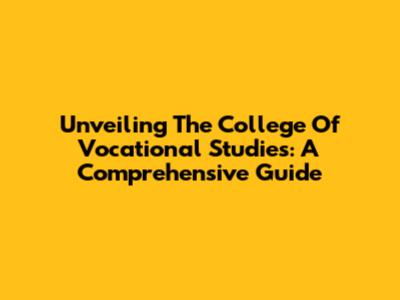 Unveiling The College Of Vocational Studies: A Comprehensive Guide
