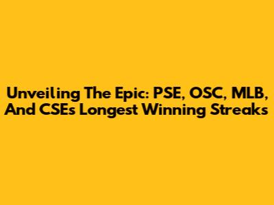 Unveiling The Epic: PSE, OSC, MLB, And CSE's Longest Winning Streaks