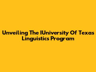Unveiling The IUniversity Of Texas Linguistics Program