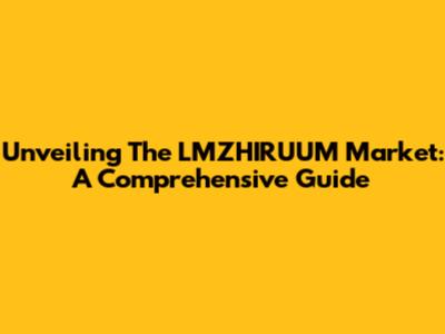 Unveiling The LMZHIRUUM Market: A Comprehensive Guide