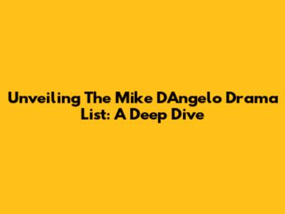 Unveiling The Mike D'Angelo Drama List: A Deep Dive