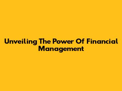 Unveiling The Power Of Financial Management