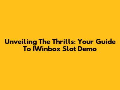 Unveiling The Thrills: Your Guide To IWinbox Slot Demo