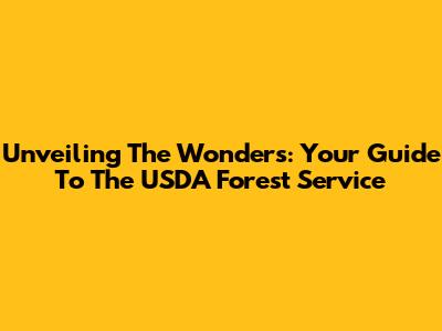 Unveiling The Wonders: Your Guide To The USDA Forest Service