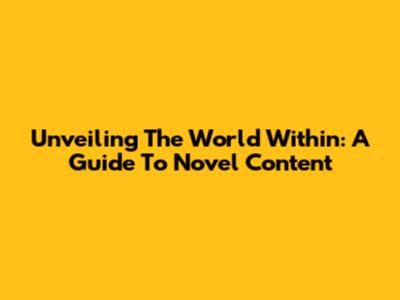 Unveiling The World Within: A Guide To Novel Content
