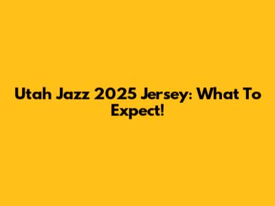 Utah Jazz 2025 Jersey: What To Expect!