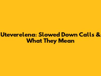 Uteverelena: Slowed Down Calls & What They Mean