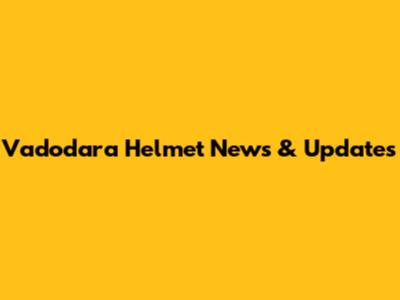 Vadodara Helmet News & Updates