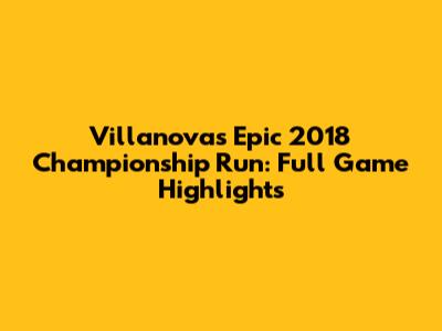 Villanova's Epic 2018 Championship Run: Full Game Highlights