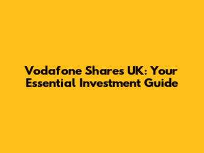 Vodafone Shares UK: Your Essential Investment Guide