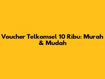 Voucher Telkomsel 10 Ribu: Murah & Mudah
