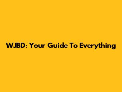 WJBD: Your Guide To Everything