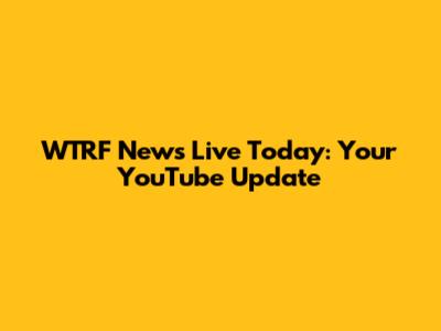 WTRF News Live Today: Your YouTube Update