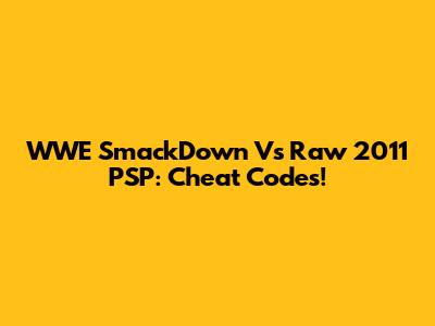 WWE SmackDown Vs Raw 2011 PSP: Cheat Codes!