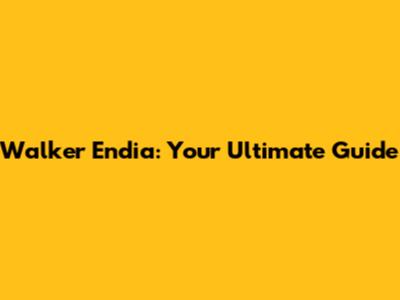 Walker Endia: Your Ultimate Guide