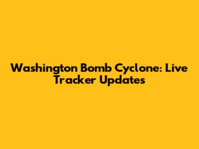Washington Bomb Cyclone: Live Tracker Updates