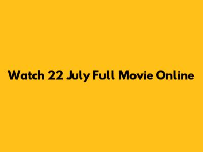Watch 22 July Full Movie Online