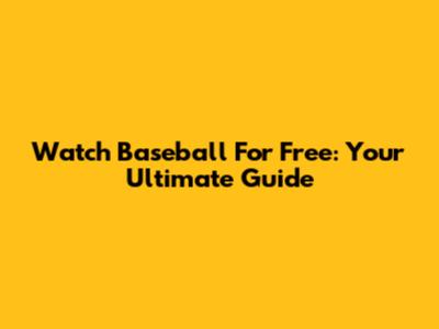 Watch Baseball For Free: Your Ultimate Guide
