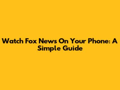 Watch Fox News On Your Phone: A Simple Guide