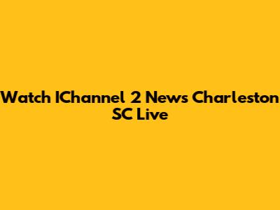 Watch IChannel 2 News Charleston SC Live