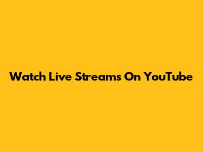 Watch Live Streams On YouTube