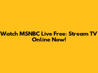 Watch MSNBC Live Free: Stream TV Online Now!