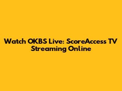 Watch OKBS Live: ScoreAccess TV Streaming Online