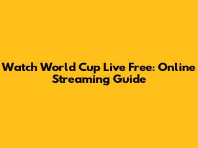 Watch World Cup Live Free: Online Streaming Guide