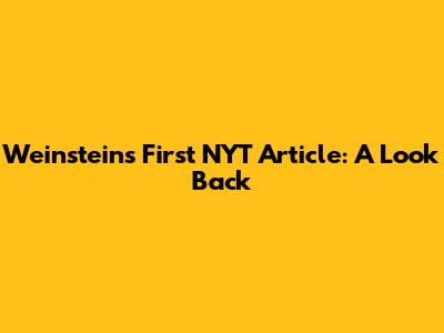Weinstein's First NYT Article: A Look Back