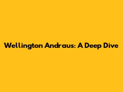 Wellington Andraus: A Deep Dive