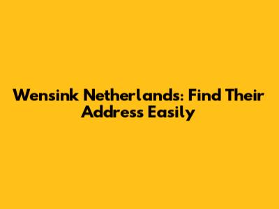 Wensink Netherlands: Find Their Address Easily