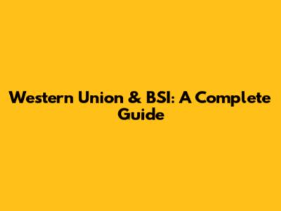Western Union & BSI: A Complete Guide