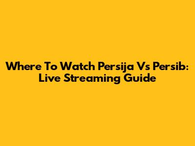 Where To Watch Persija Vs Persib: Live Streaming Guide