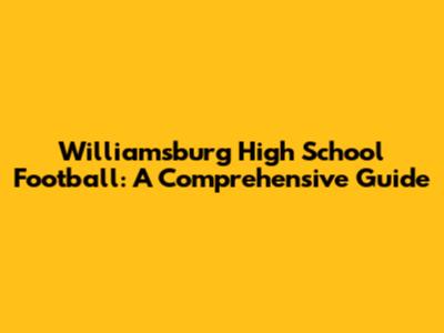 Williamsburg High School Football: A Comprehensive Guide