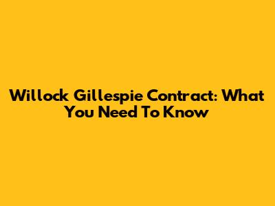 Willock Gillespie Contract: What You Need To Know