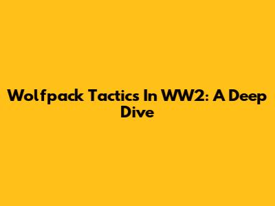 Wolfpack Tactics In WW2: A Deep Dive
