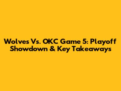 Wolves Vs. OKC Game 5: Playoff Showdown & Key Takeaways